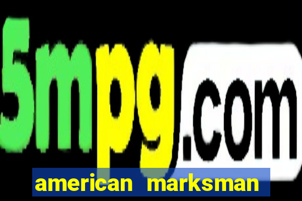 american marksman apk dinheiro infinito